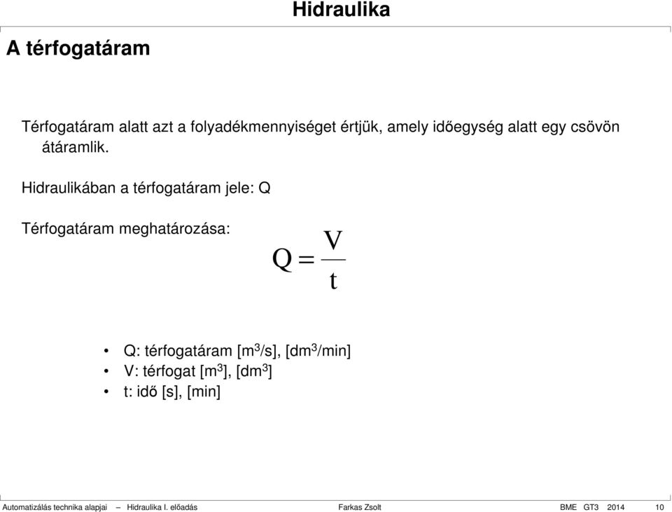 Hidraulikában a térfogatáram jele: Q Térfogatáram meghatározása: Q = V t Q: