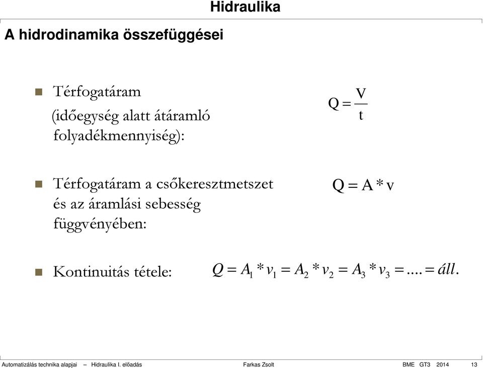 sebesség függvényében: Q = A *v Kontinuitás tétele: Q = A1 * v1 = A2 * v2 = A3 * v3