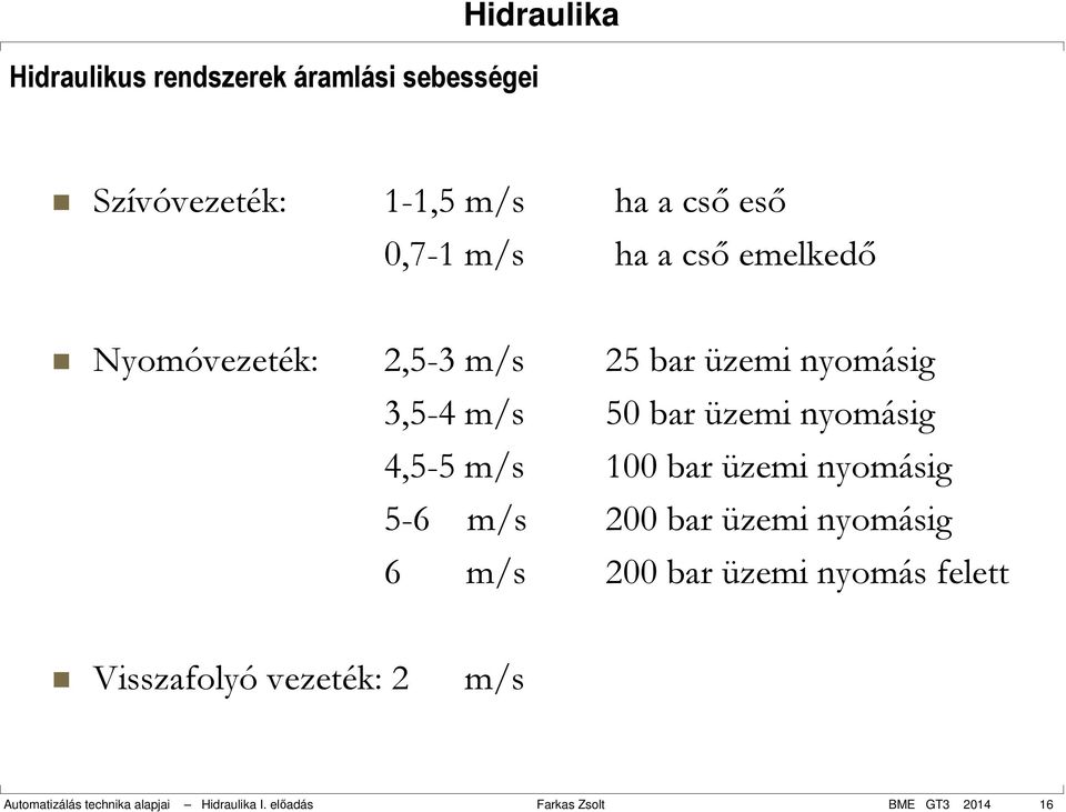 4,5-5 m/s 100 bar üzemi nyomásig 5-6 m/s 200 bar üzemi nyomásig 6 m/s 200 bar üzemi nyomás felett