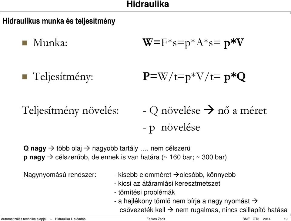 nem célszerű p nagy célszerűbb, de ennek is van határa (~ 160 bar; ~ 300 bar) Nagynyomású rendszer: - kisebb elemméret olcsóbb, könnyebb -