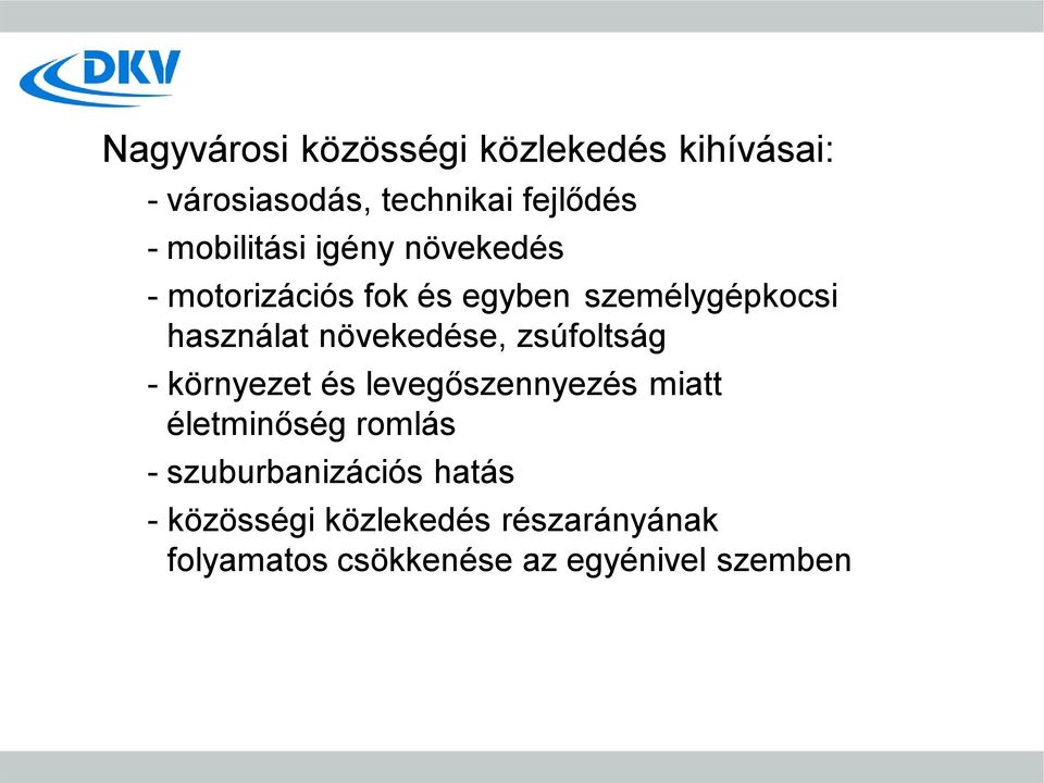 növekedése, zsúfoltság - környezet és levegőszennyezés miatt életminőség romlás -