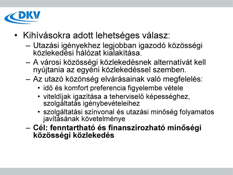 Az utazó közönség elvárásainak való megfelelés: idő és komfort preferencia figyelembe vétele viteldíjak igazítása a teherviselő