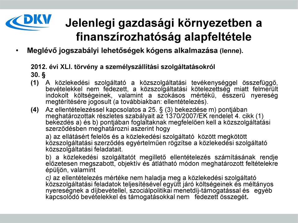 mértékű, ésszerű nyereség megtérítésére jogosult (a továbbiakban: ellentételezés). (4) Az ellentételezéssel kapcsolatos a 25.