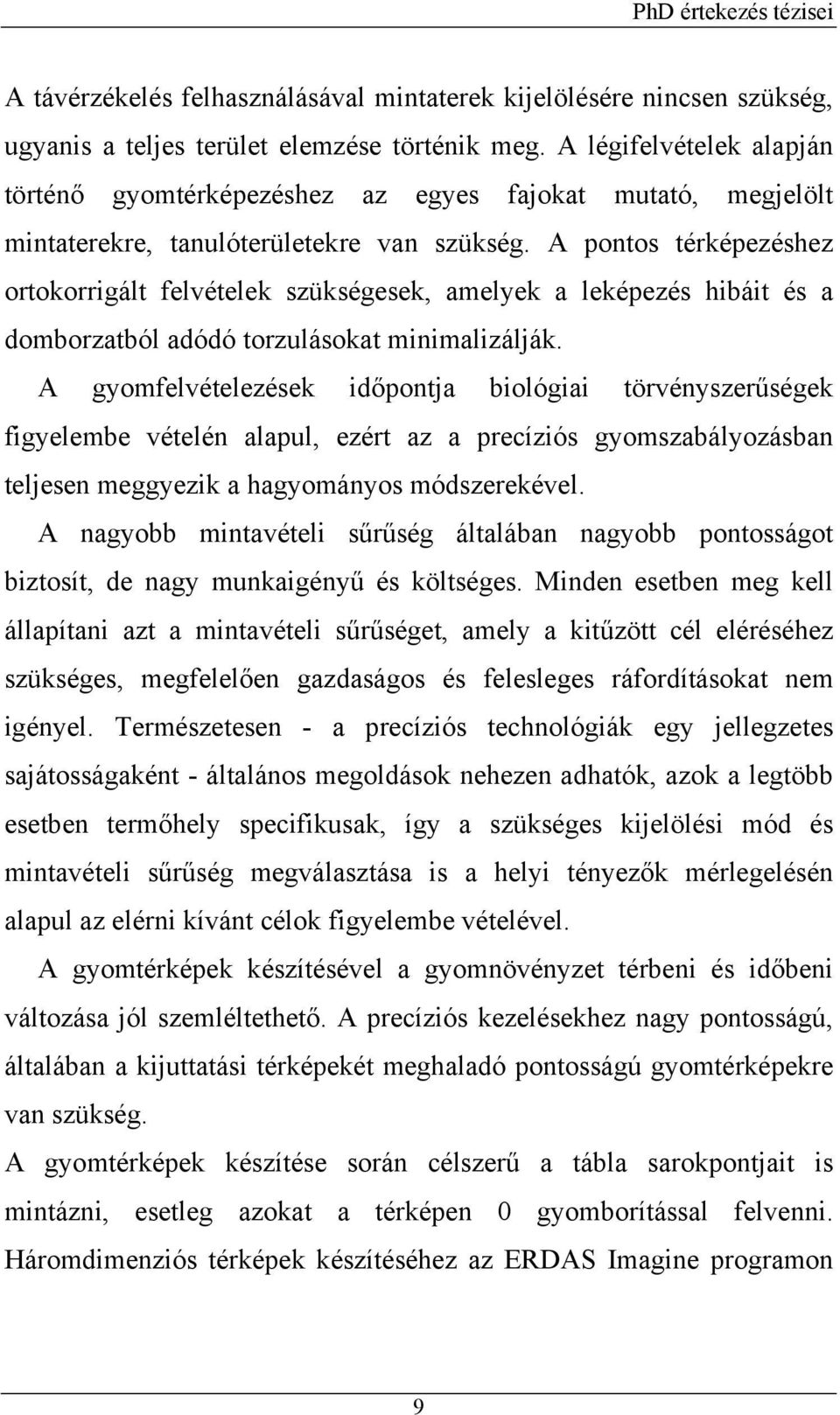 A pontos térképezéshez ortokorrigált felvételek szükségesek, amelyek a leképezés hibáit és a domborzatból adódó torzulásokat minimalizálják.