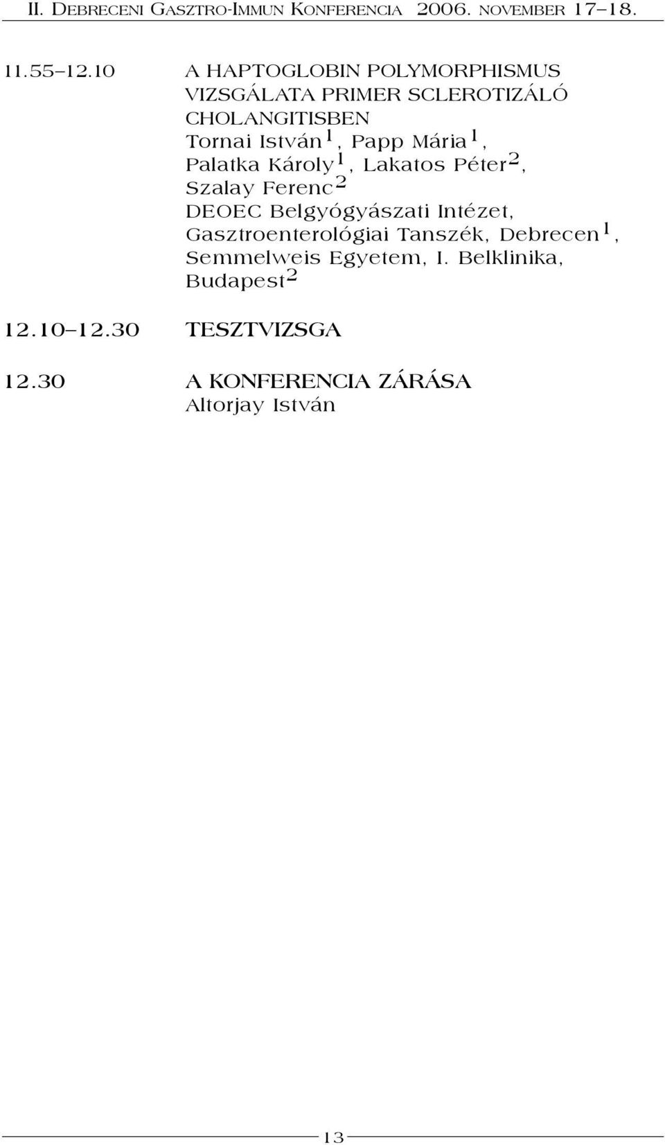 István 1, Papp Mária 1, Palatka Károly 1, Lakatos Péter 2, Szalay Ferenc 2 DEOEC