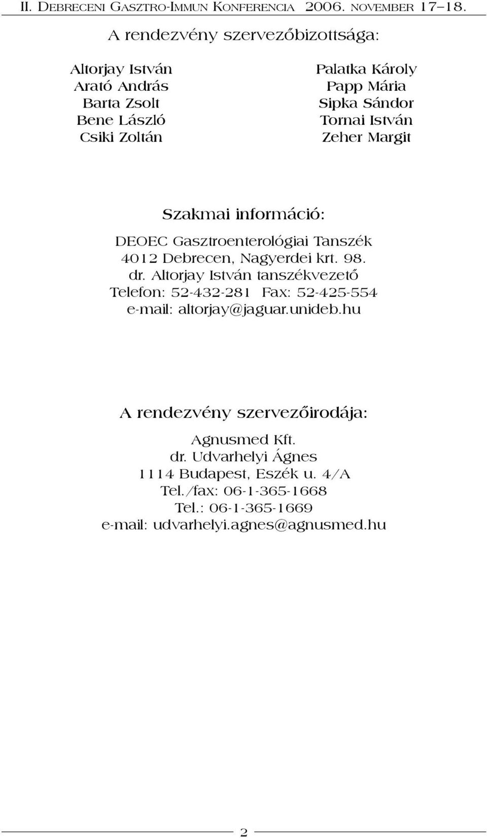Altorjay István tanszékvezető Telefon: 52-432-281 Fax: 52-425-554 e-mail: altorjay@jaguar.unideb.
