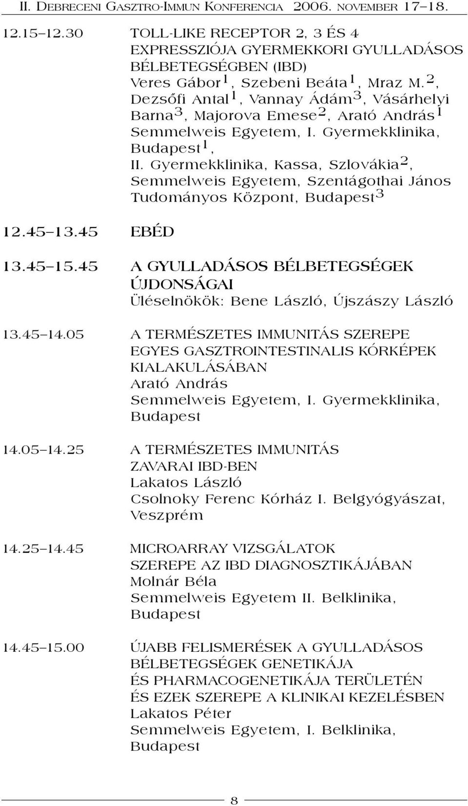 Gyermekklinika, Kassa, Szlovákia 2, Semmelweis Egyetem, Szentágothai János Tudományos Központ, 3 12.45 13.45 EBÉD 13.45 15.