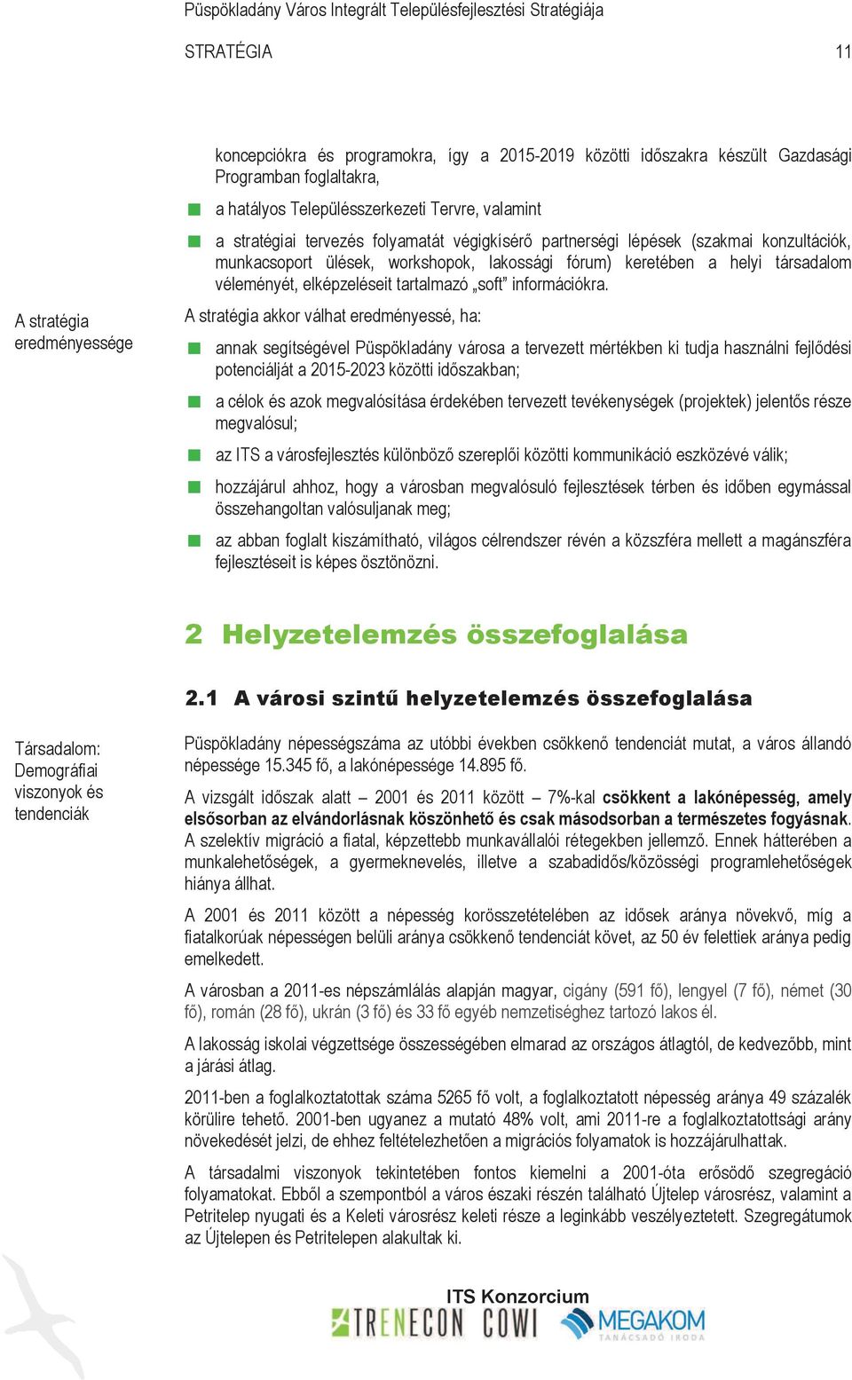 keretében a helyi társadalom véleményét, elképzeléseit tartalmazó soft információkra.