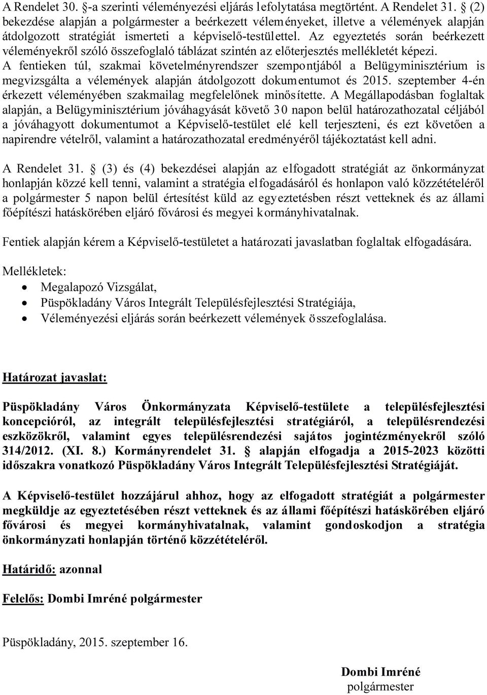 Az egyeztetés során beérkezett véleményekről szóló összefoglaló táblázat szintén az előterjesztés mellékletét képezi.