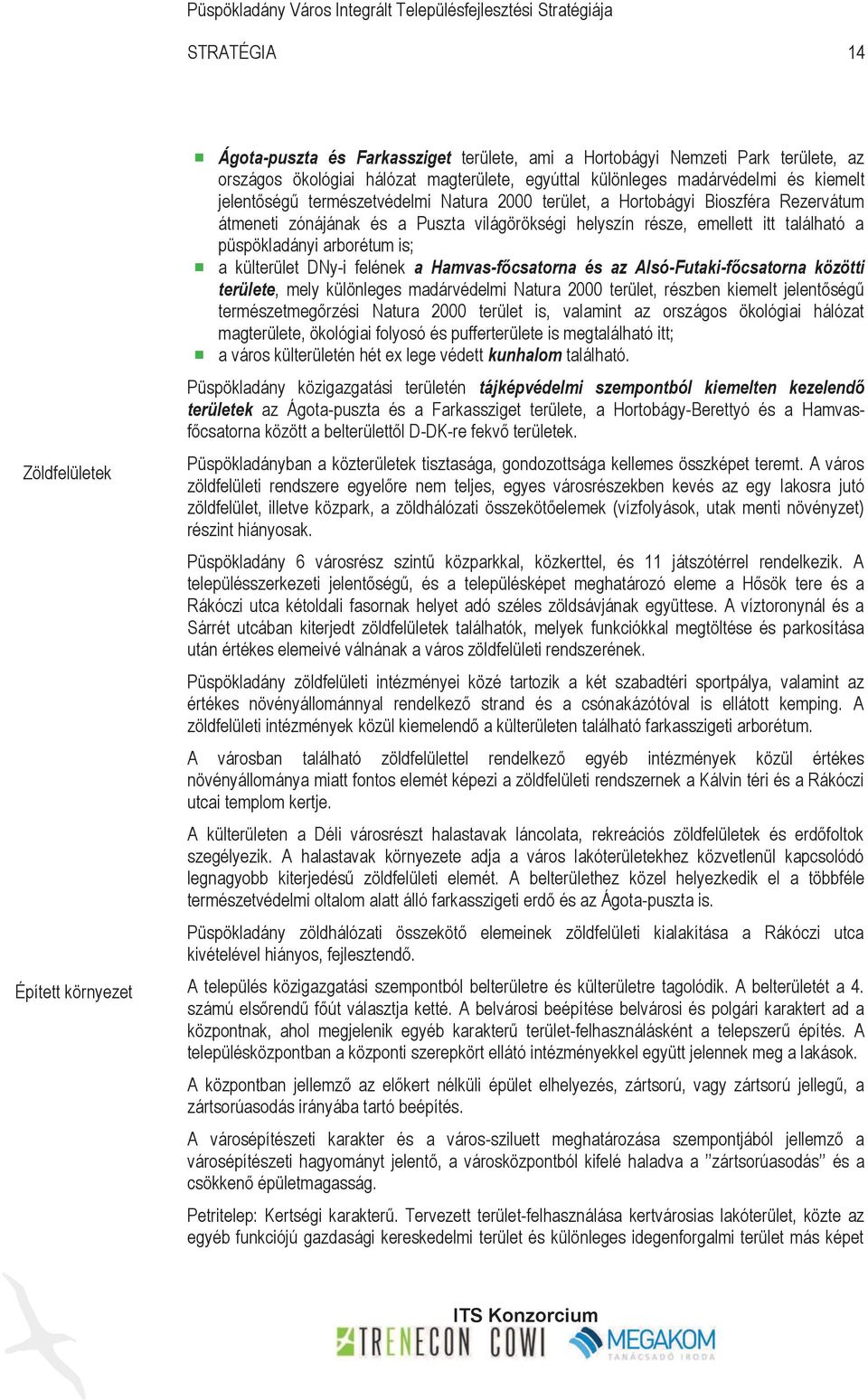 világörökségi helyszín része, emellett itt található a püspökladányi arborétum is; a külterület DNy-i felének a Hamvas-főcsatorna és az Alsó-Futaki-főcsatorna közötti területe, mely különleges