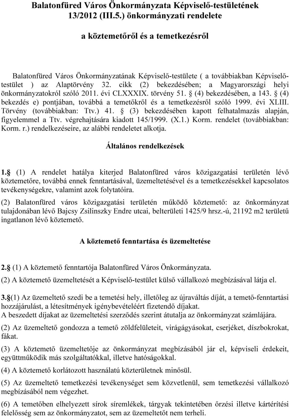 cikk (2) bekezdésében; a Magyarországi helyi önkormányzatokról szóló 2011. évi CLXXXIX. törvény 51. (4) bekezdésében, a 143.