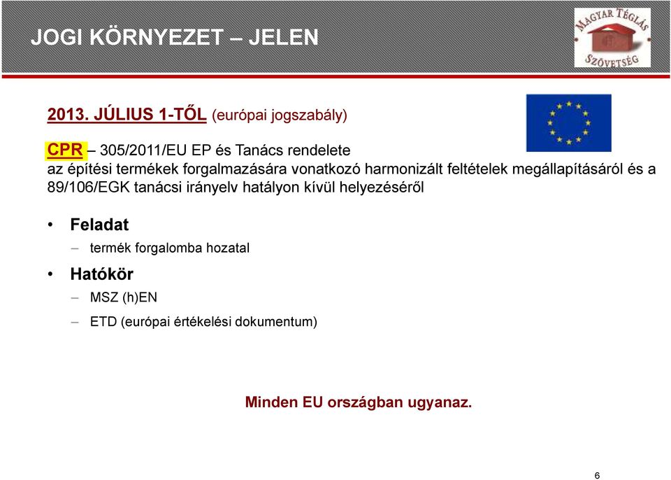 termékek forgalmazására vonatkozó harmonizált feltételek megállapításáról és a 89/106/EGK