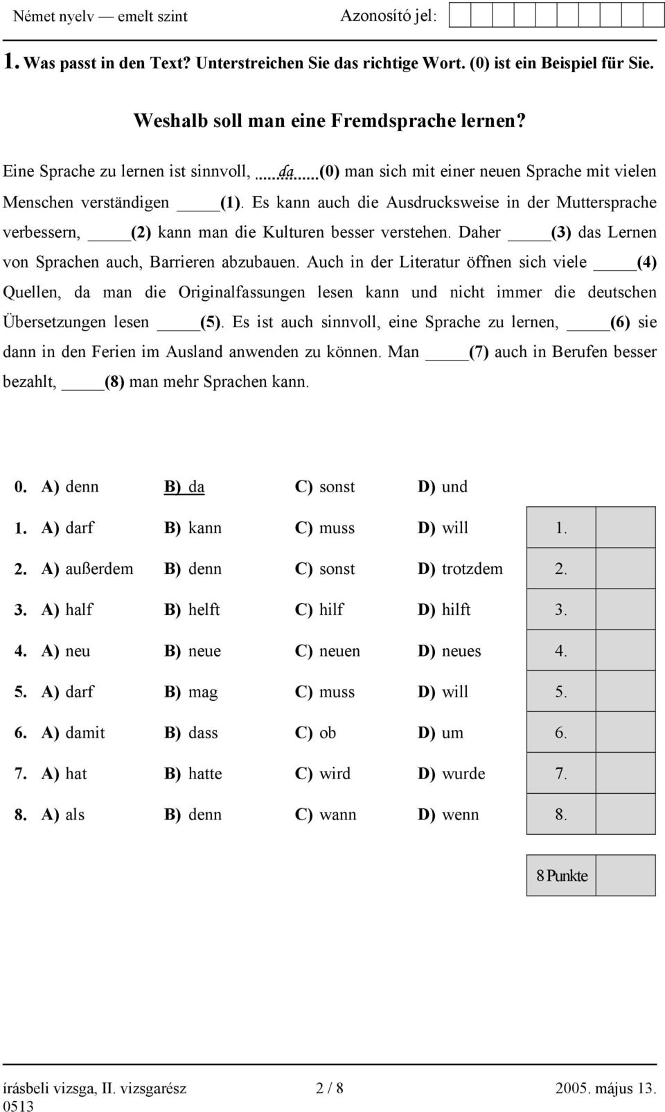 Es kann auch die Ausdrucksweise in der Muttersprache verbessern, (2) kann man die Kulturen besser verstehen. Daher (3) das Lernen von Sprachen auch, Barrieren abzubauen.