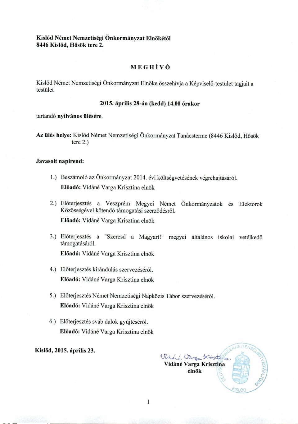 00 órakor Az ülés helye: Kislőd Német Nemzetiségi Önkormányzat Tanácsterme (8446 Kislőd, Hősök tere 2.