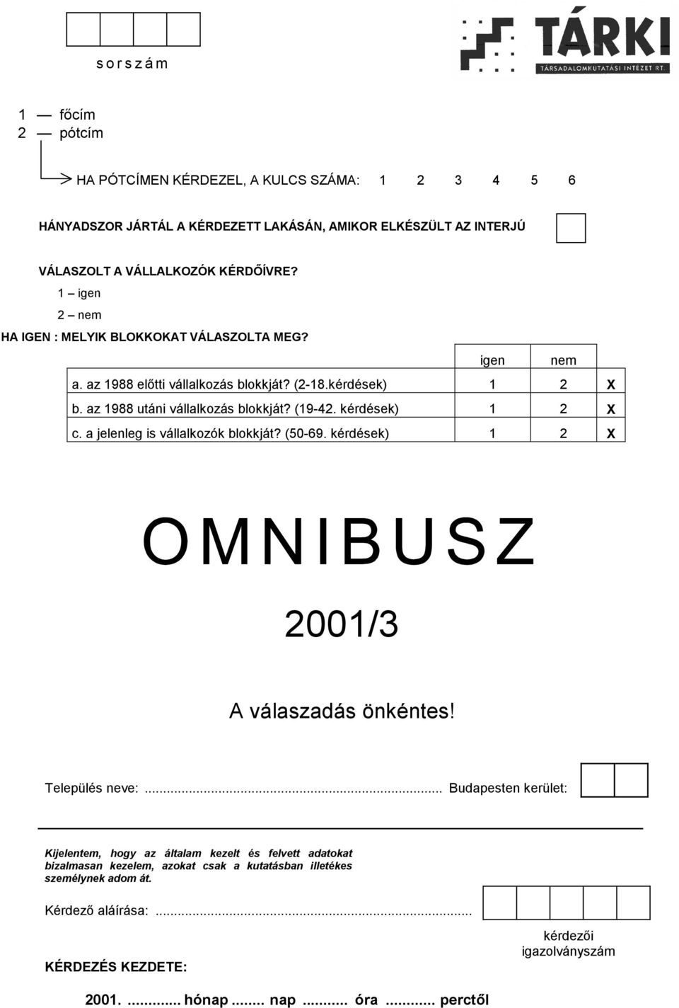 kérdések) 1 2 X c. a jelenleg is vállalkozók blokkját? (50-69. kérdések) 1 2 X 2001/3 A válaszadás önkéntes! Település neve:.