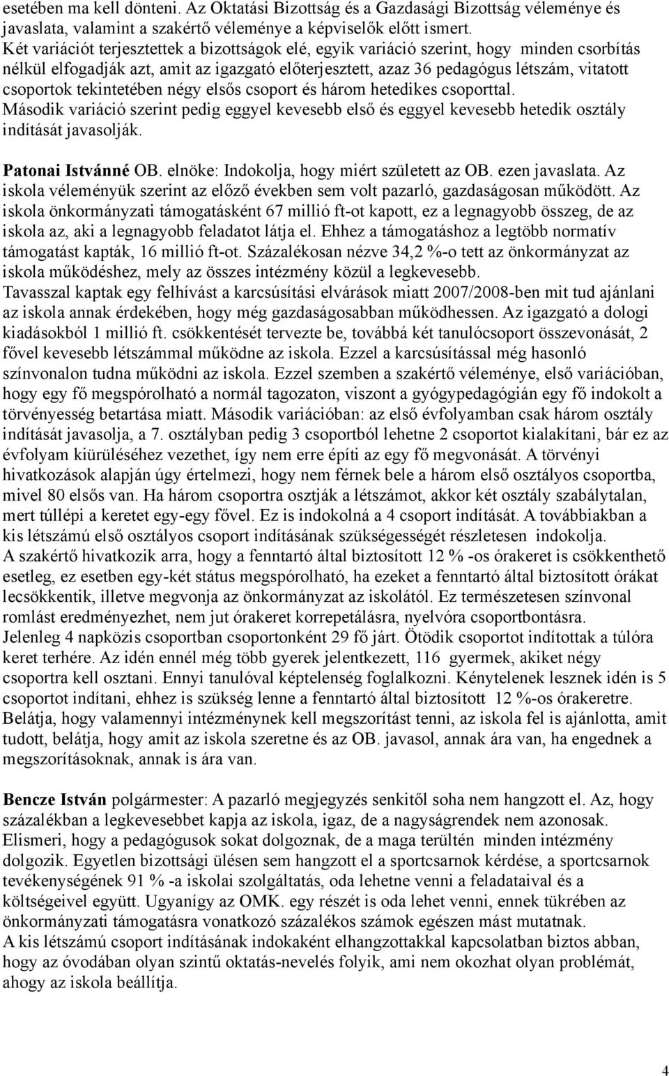 tekintetében négy elsős csoport és három hetedikes csoporttal. Második variáció szerint pedig eggyel kevesebb első és eggyel kevesebb hetedik osztály indítását javasolják. Patonai Istvánné OB.