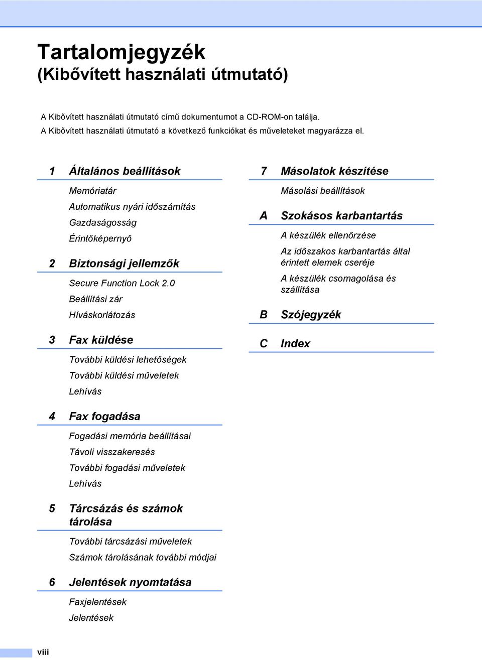 1 Általános beállítások 7 Másolatok készítése Memóriatár Automatikus nyári időszámítás Gazdaságosság Érintőképernyő 2 Biztonsági jellemzők Secure Function Lock 2.