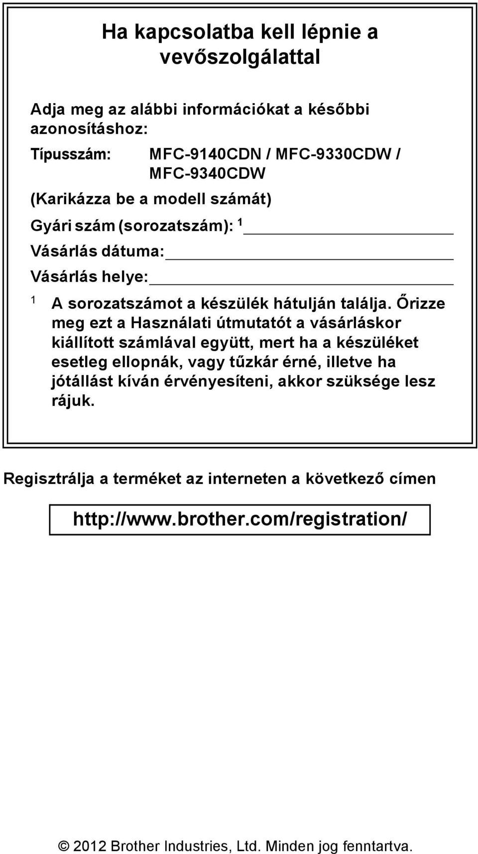 Őrizze meg ezt a Használati útmutatót a vásárláskor kiállított számlával együtt, mert ha a készüléket esetleg ellopnák, vagy tűzkár érné, illetve ha jótállást