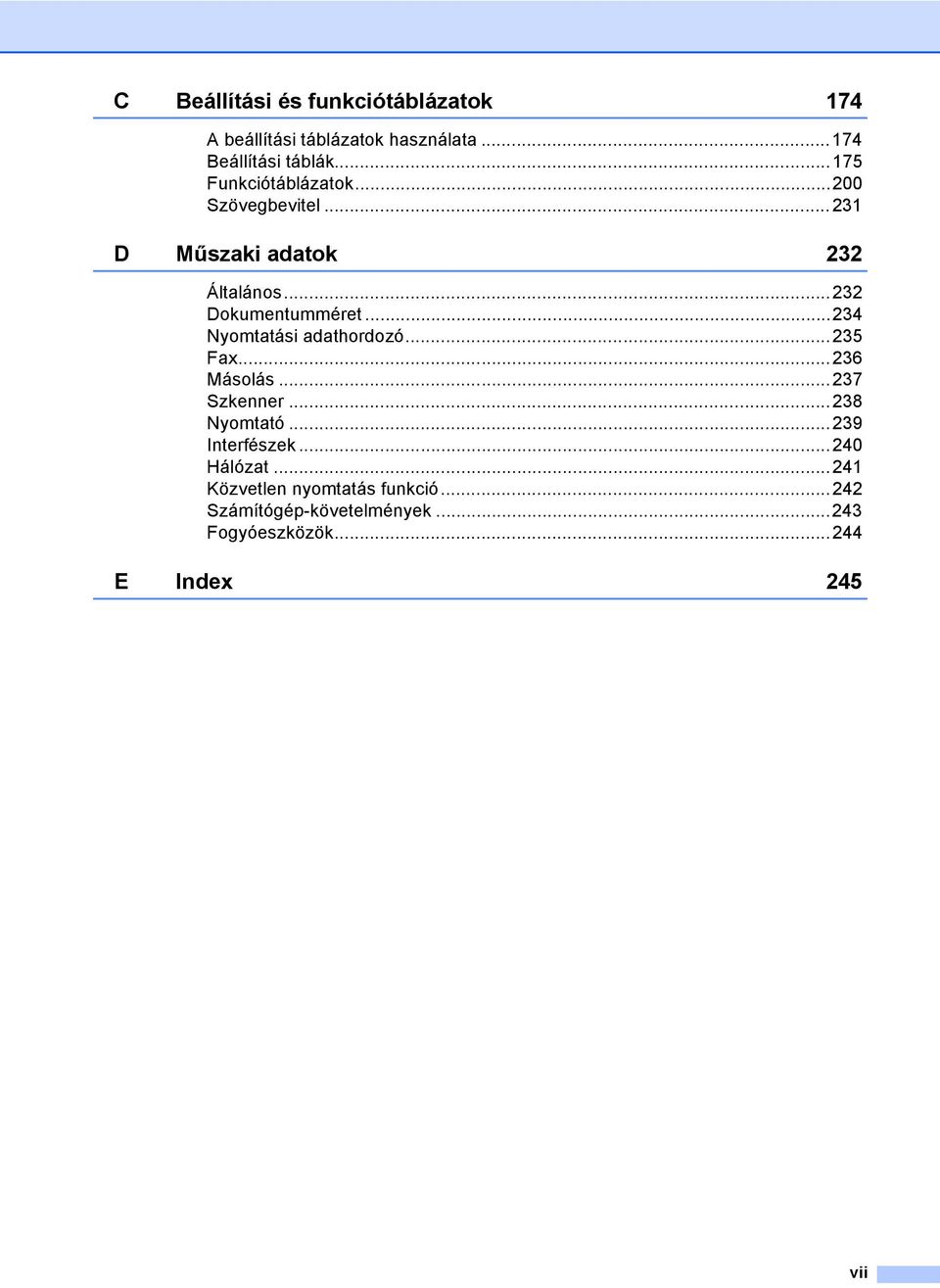 ..234 Nyomtatási adathordozó...235 Fax...236 Másolás...237 Szkenner...238 Nyomtató...239 Interfészek.