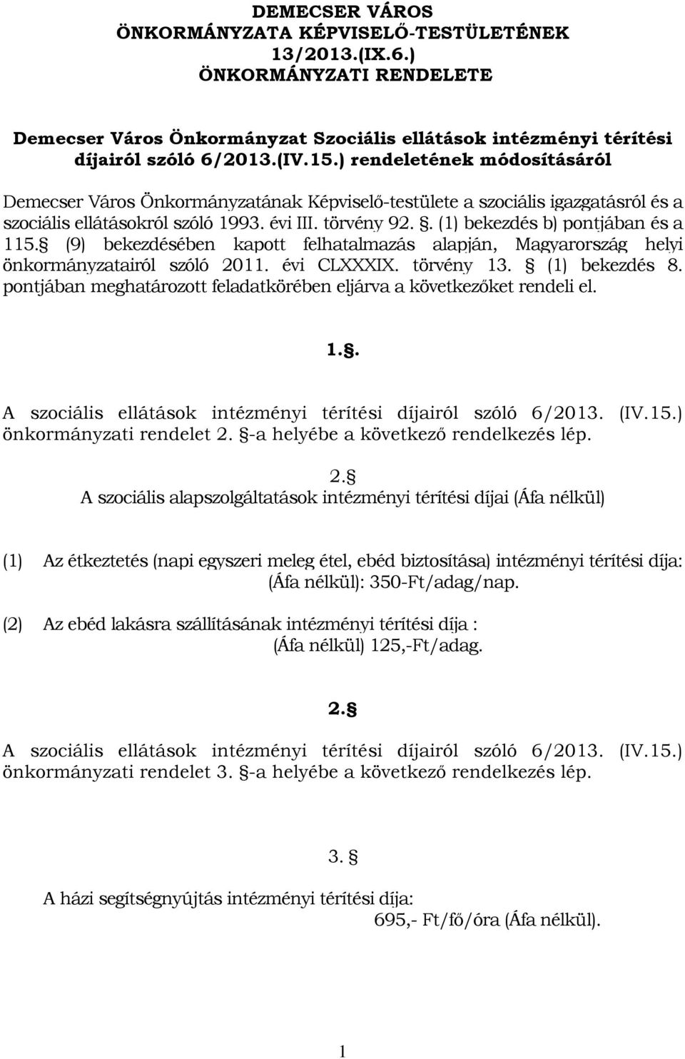 . (1) bekezdés b) pontjában és a 115. (9) bekezdésében kapott felhatalmazás alapján, Magyarország helyi önkormányzatairól szóló 2011. évi CLXXXIX. törvény 13. (1) bekezdés 8.