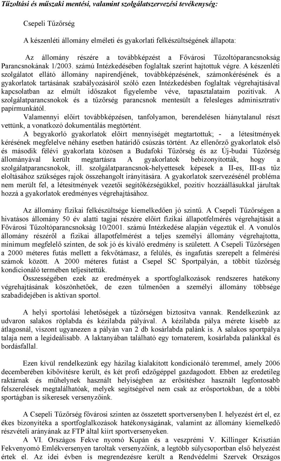 A készenléti szolgálatot ellátó állomány napirendjének, továbbképzésének, számonkérésének és a gyakorlatok tartásának szabályozásáról szóló ezen Intézkedésben foglaltak végrehajtásával kapcsolatban