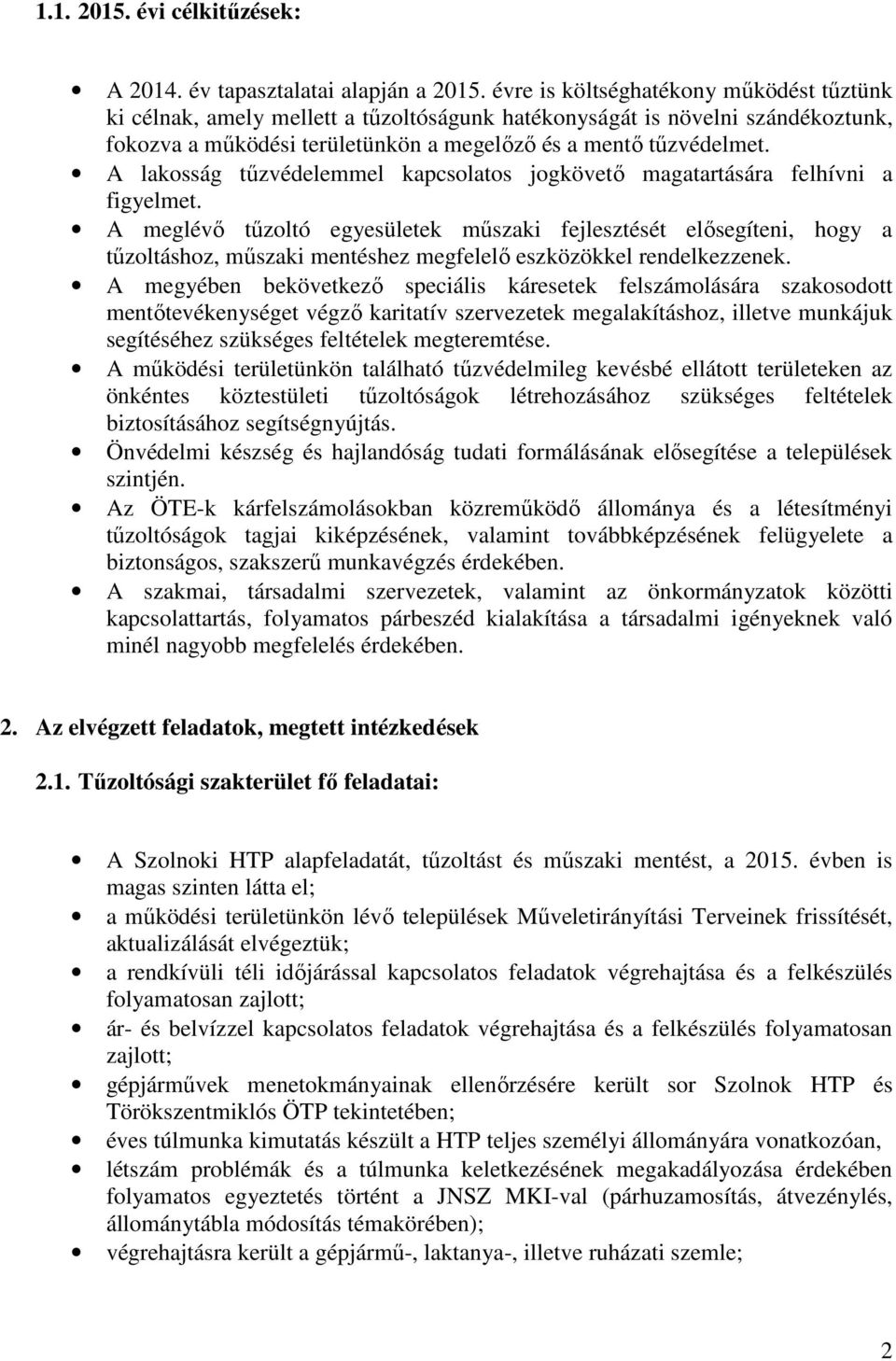 A lakosság tűzvédelemmel kapcsolatos jogkövető magatartására felhívni a figyelmet.