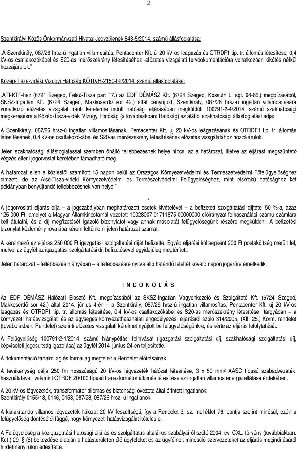 Közép-Tisza-vidéki Vízügyi Hatóság KÖTIVH-2150-02/2014. számú állásfoglalása: ATI-KTF-hez (6721 Szeged, Fels -Tisza part 17.) az EDF DÉMÁSZ Kft. (6724 Szeged, Kossuth L. sgt. 64-66.