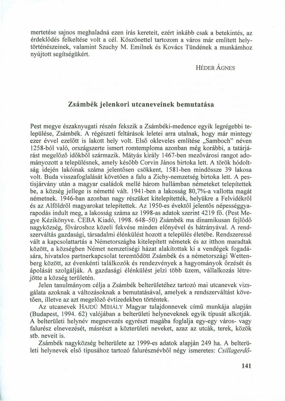 HÉDERÁGNESjihgfedcbaZYXWVU Z sám bék jelenkori utcaneveinek bem utatása Pest megye északnyugati részén fekszik a Zsámbéki-medence egyik legrégebbi települése, Zsámbék.