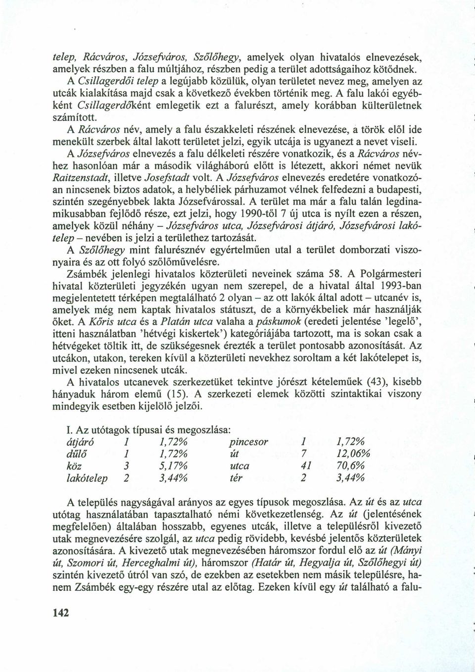 A falu lakói egyébként Csillagerdőként emlegetik ezt a falurészt, amely korábban külterületnek számított.