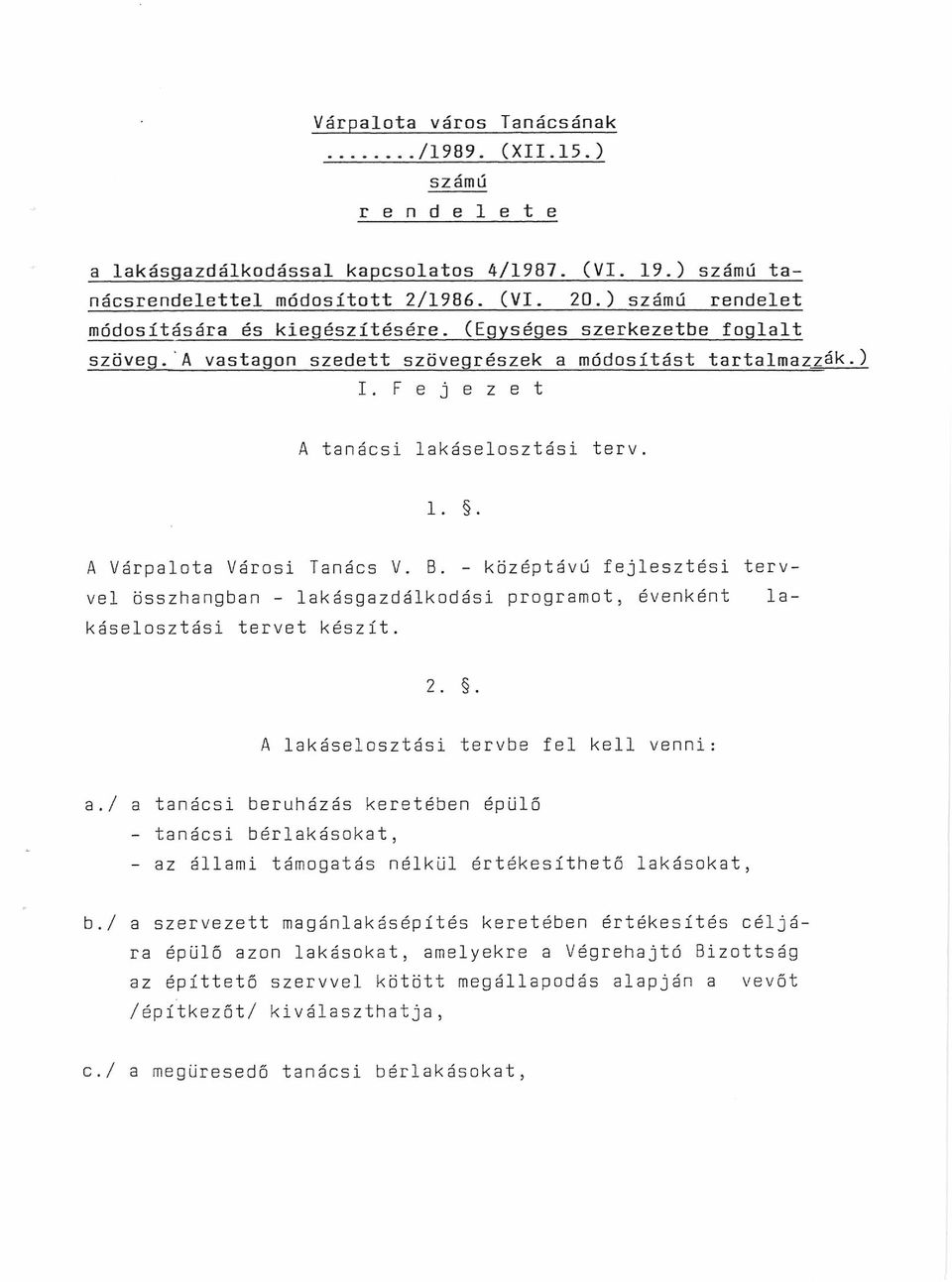 F e j e z e t A tanácsi lakáselosztási terv. 1.. A Várpalota Városi Tanács V. B. - középtávú fejlesztési tervvel összhangban - lakásgazdálkodási programot, évenként lakáselosztási tervet készít. 2.