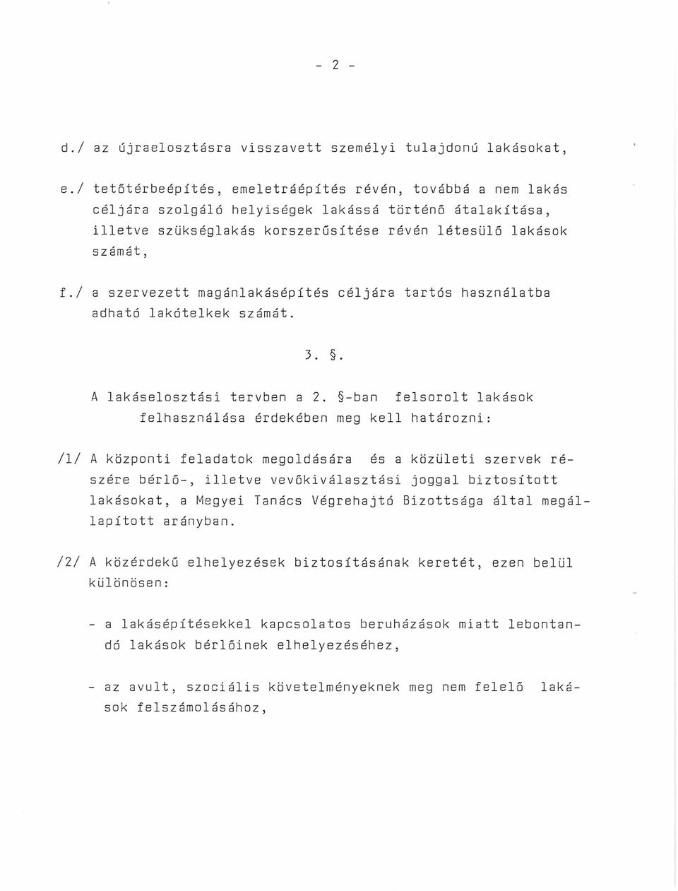 / a szervezett magánlakásépítés céljára tartós használatba adható lakótelkek számát. 3.. A lakáselosztási tervben a 2.