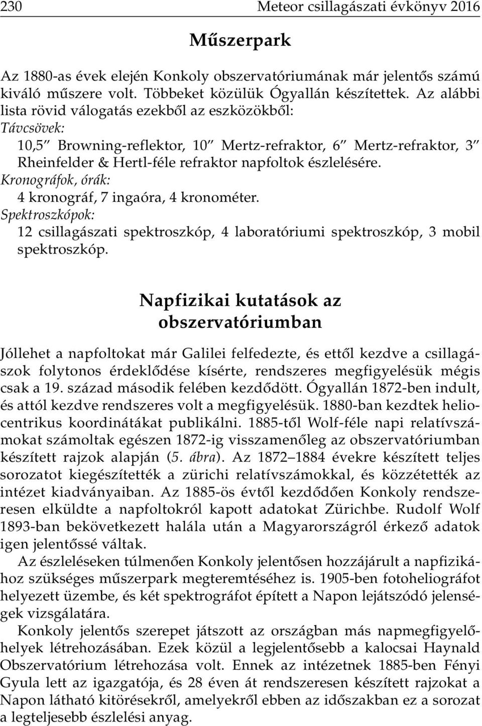 Kronográfok, órák: 4 kronográf, 7 ingaóra, 4 kronométer. Spektroszkópok: 12 csillagászati spektroszkóp, 4 laboratóriumi spektroszkóp, 3 mobil spektroszkóp.