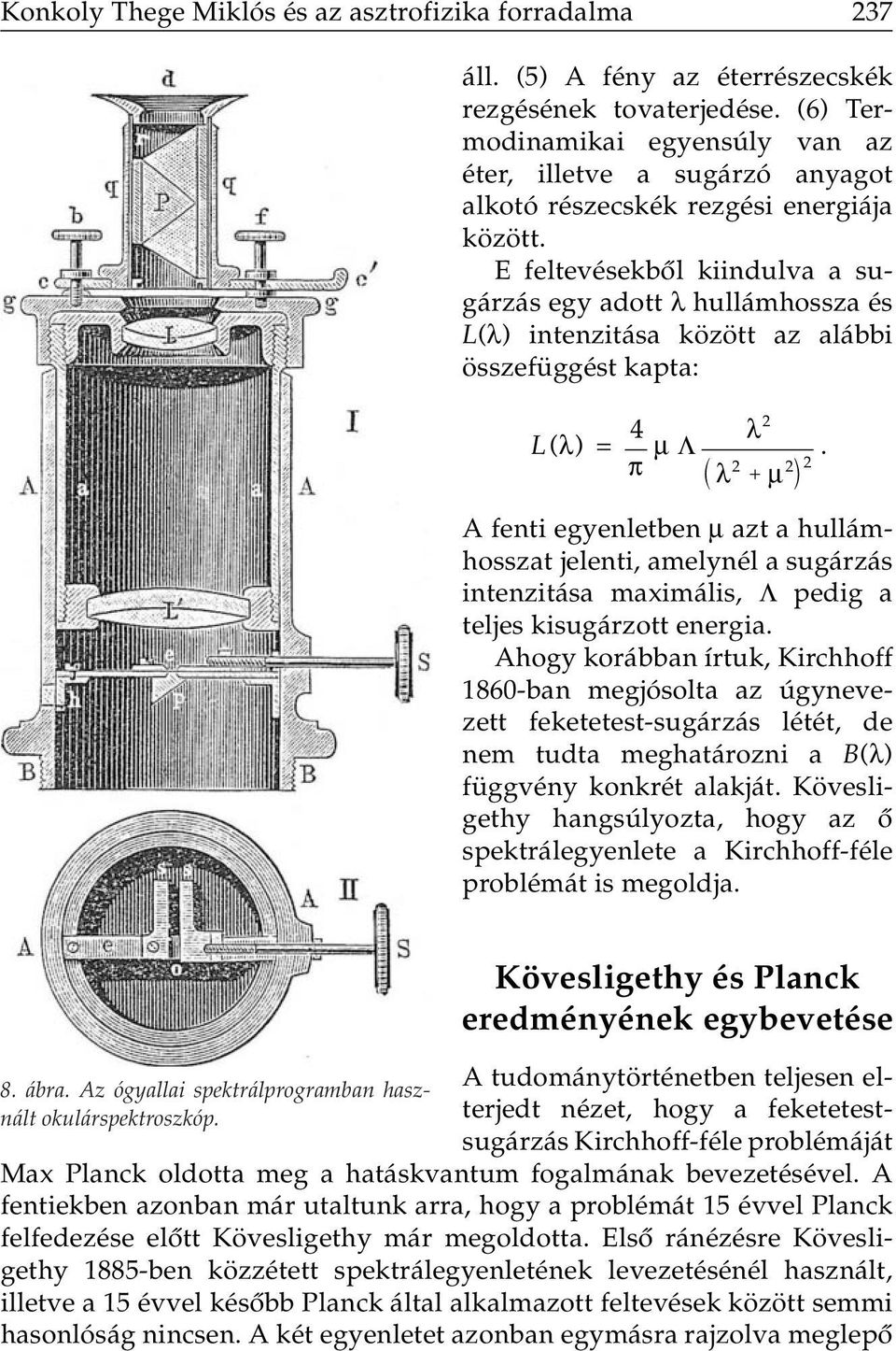 E feltevésekbôl kiindulva a sugárzás egy adott λ hullámhossza és L(λ) intenzitása között az alábbi összefüggést kapta: L(λ) = 4 π μλ λ 2 λ 2 μ 2 2.