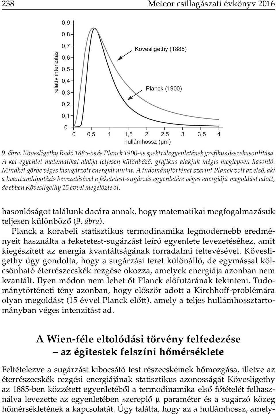 Mindkét görbe véges kisugárzott energiát mutat.