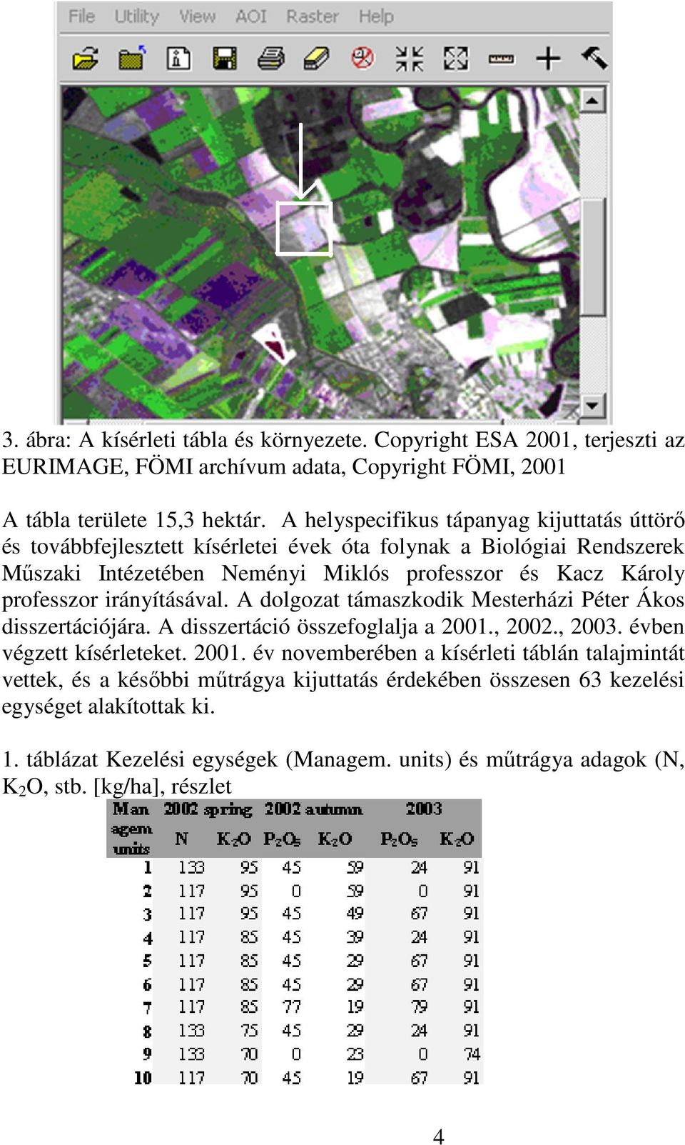 irányításával. A dolgozat támaszkodik Mesterházi Péter Ákos disszertációjára. A disszertáció összefoglalja a 2001.