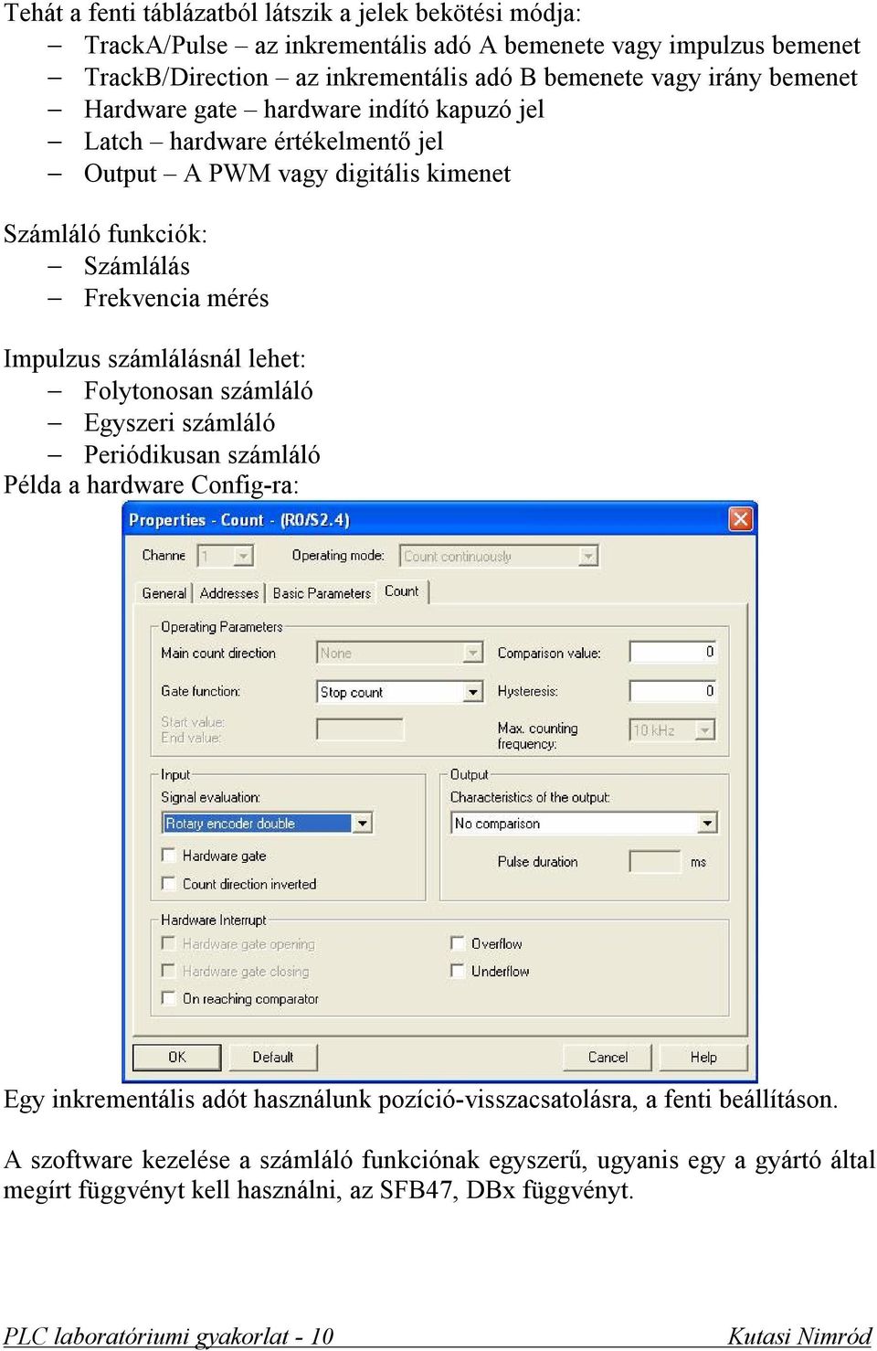 Frekvencia mérés Impulzus számlálásnál lehet: Folytonosan számláló Egyszeri számláló Periódikusan számláló Példa a hardware Config-ra: Egy inkrementális adót használunk