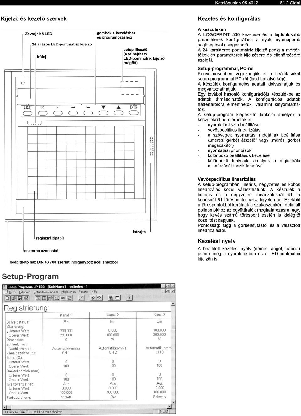 Setup-programmal, PC-rõl Kényelmesebben végezhetjük el a beállításokat setup-programmal PC-rõl (lásd bal alsó kép). A készülék konfigurációs adatait kiolvashatjuk és megváltoztathatjuk.