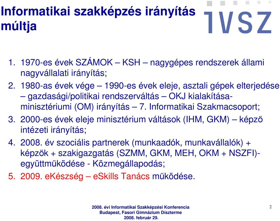 7. Informatikai Szakmacsoport; 3. 2000-es évek eleje minisztérium váltások (IHM, GKM) képzı intézeti irányítás; 4. 2008.