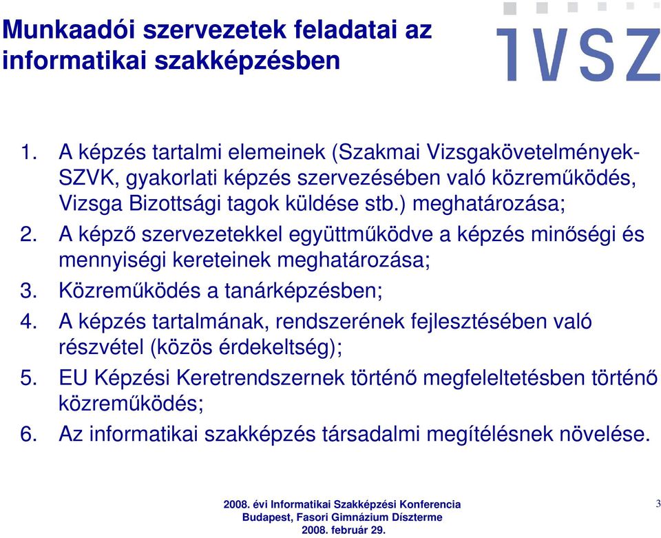 stb.) meghatározása; 2. A képzı szervezetekkel együttmőködve a képzés minıségi és mennyiségi kereteinek meghatározása; 3.