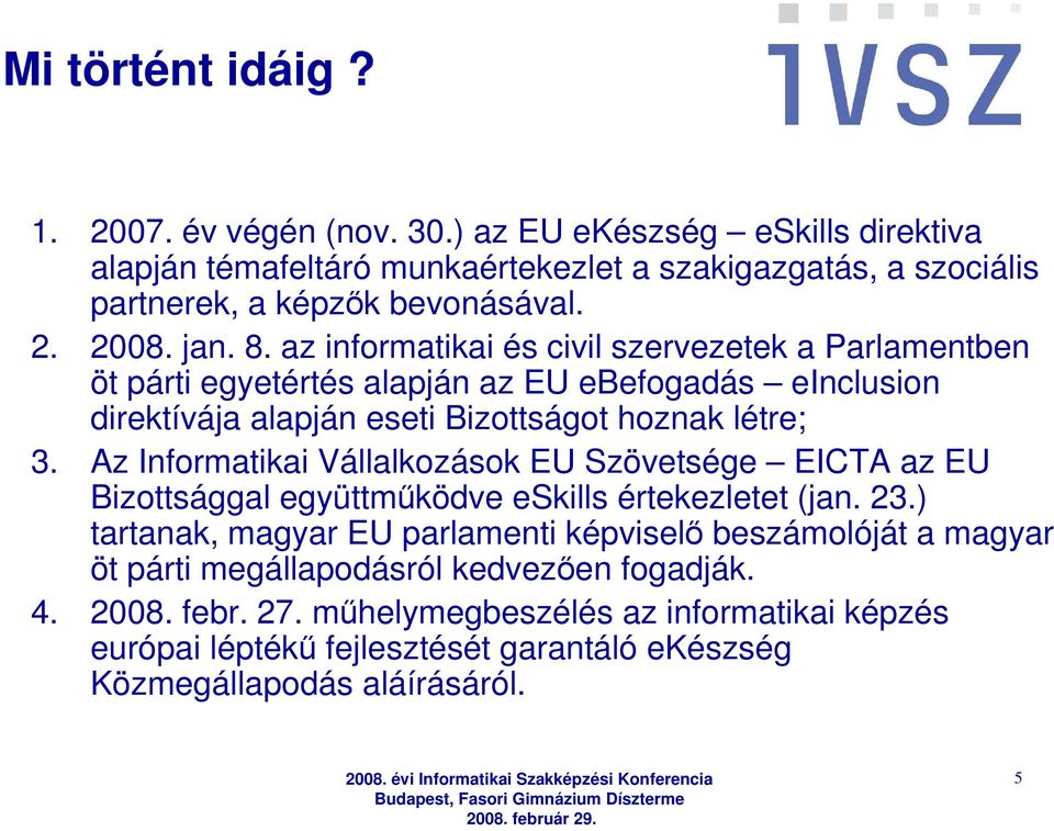 Az Informatikai Vállalkozások EU Szövetsége EICTA az EU Bizottsággal együttmőködve eskills értekezletet (jan. 23.