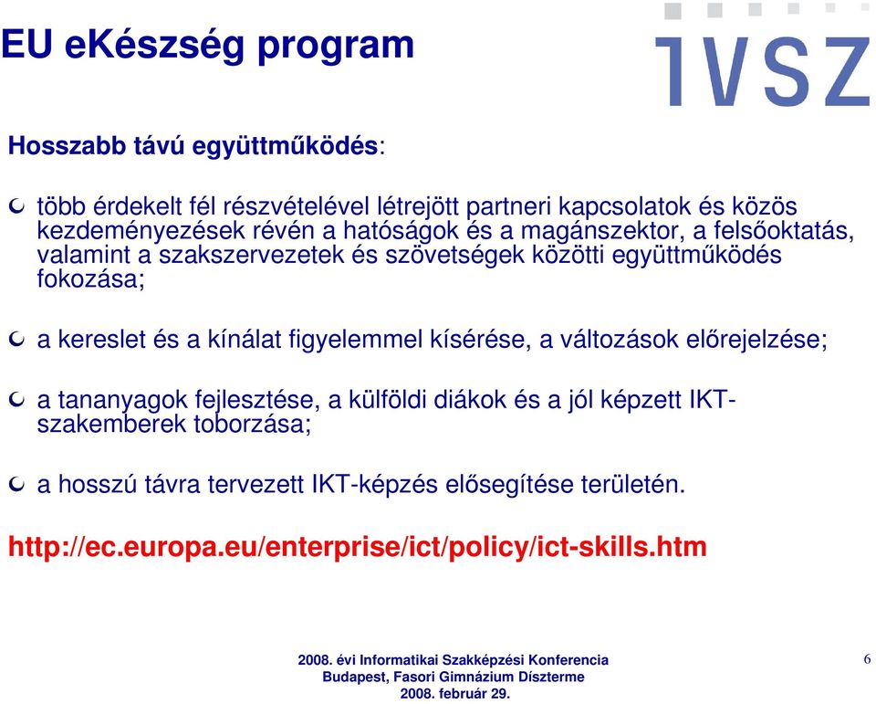 fokozása; a kereslet és a kínálat figyelemmel kísérése, a változások elırejelzése; a tananyagok fejlesztése, a külföldi diákok és a jól