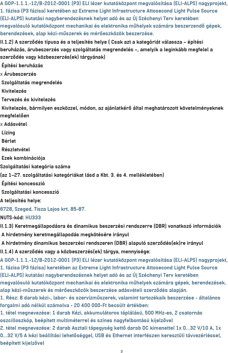 mechanikai és elektronika műhelyek számára beszerzendő gépek, berendezések, alap kézi-műszerek és mérőeszközök beszerzése. II.1.