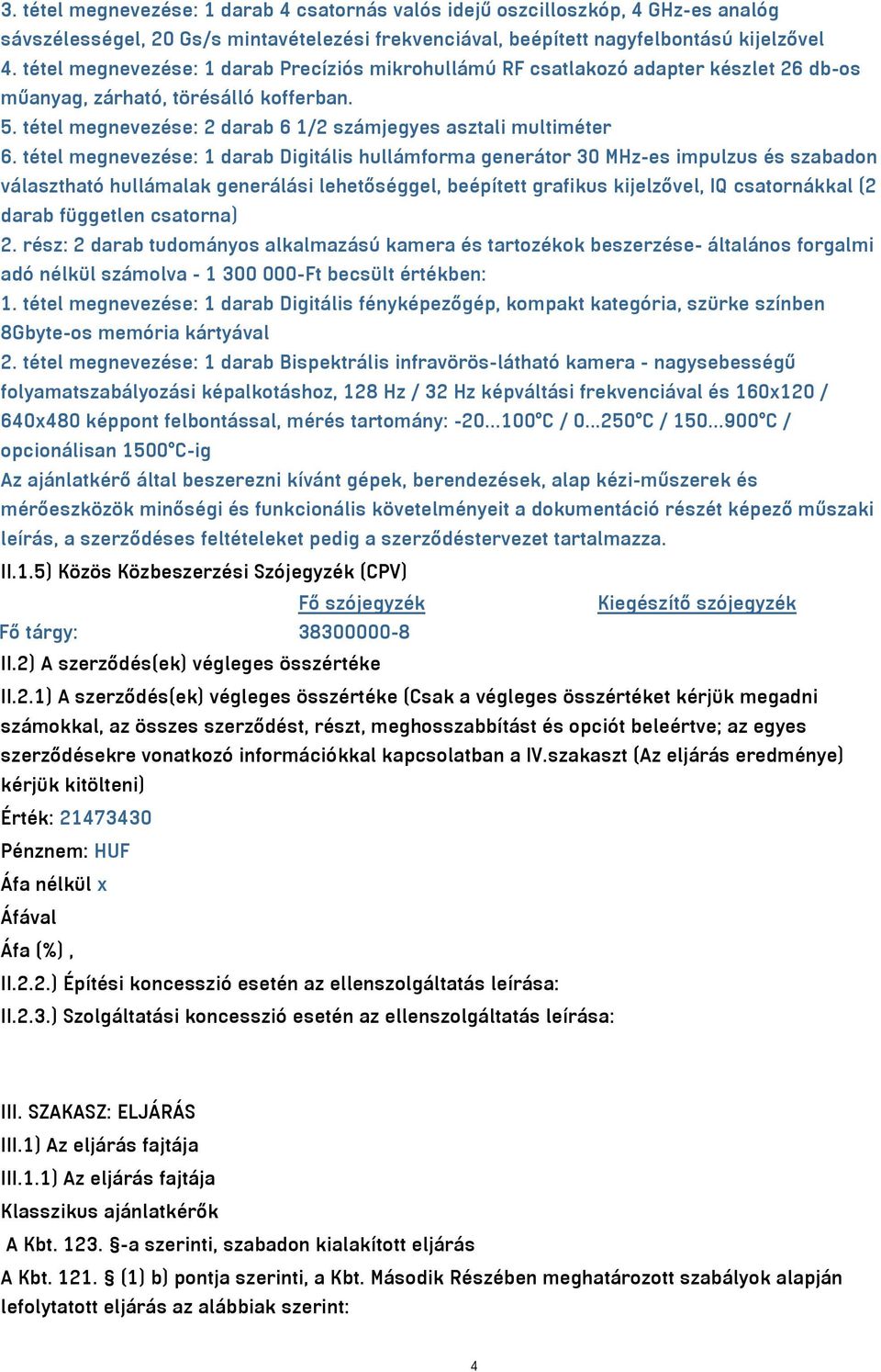 tétel megnevezése: 1 darab Digitális hullámforma generátor 30 MHz-es impulzus és szabadon választható hullámalak generálási lehetőséggel, beépített grafikus kijelzővel, IQ csatornákkal (2 darab