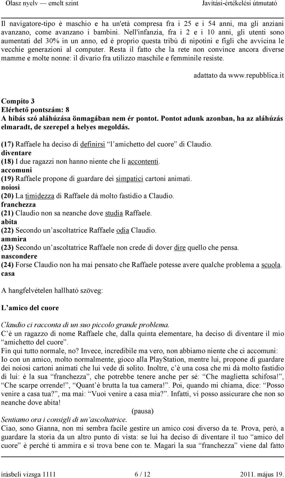 Resta il fatto che la rete non convince ancora diverse mamme e molte nonne: il divario fra utilizzo maschile e femminile resiste. adattato da www.repubblica.