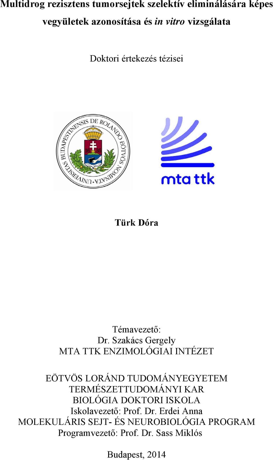 Szakács Gergely MTA TTK ENZIMOLÓGIAI INTÉZET EÖTVÖS LORÁND TUDOMÁNYEGYETEM TERMÉSZETTUDOMÁNYI KAR