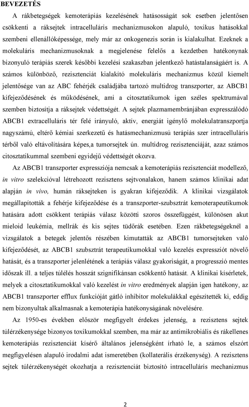 Ezeknek a molekuláris mechanizmusoknak a megjelenése felelős a kezdetben hatékonynak bizonyuló terápiás szerek későbbi kezelési szakaszban jelentkező hatástalanságáért is.