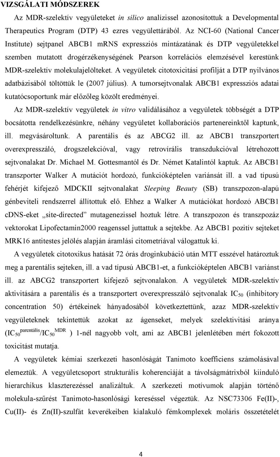 molekulajelölteket. A vegyületek citotoxicitási profilját a DTP nyilvános adatbázisából töltöttük le (2007 július).