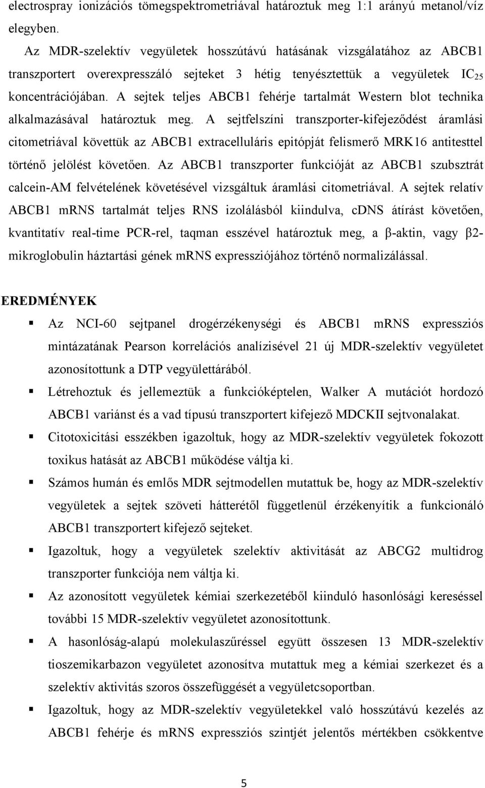 A sejtek teljes ABCB1 fehérje tartalmát Western blot technika alkalmazásával határoztuk meg.