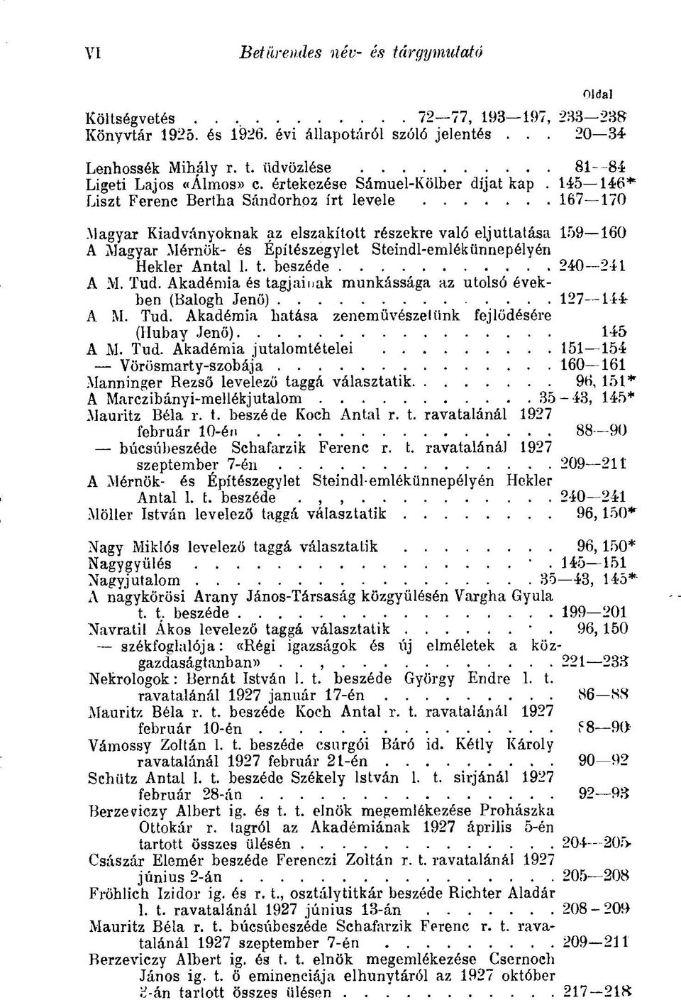 Magyar Kiadványoknak az elszakított részekre való eljuttatása 159 160 A Magyar Mérnök- és Építészegylet Steindl-emlékünnepélyén Hekler Antal 1. t. beszéde 240 241 A M. Tud.