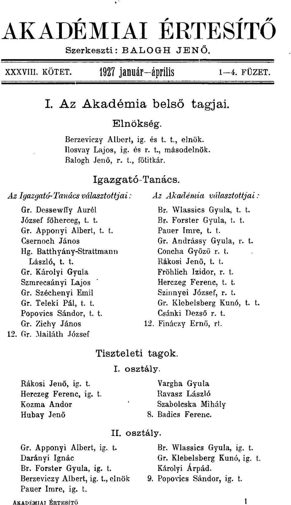 Batthyány-Strattmann László, t. t. Gr. Károlyi Gyula Szmrecsányi Lajos Gr. Széchenyi Emil Gr. Teleki Pál, t. t. Popovics Sándor, t. t. Gr. Zichy János 12. Gr. Mailáth József Tiszteleti tagok. I.